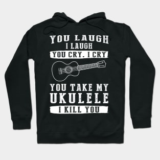 You Laugh, I Laugh, You Cry, I Cry! Funny Ukulele T-Shirt That Strikes a Charming Chord Hoodie